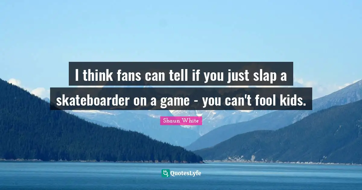I think fans can tell if you just slap a skateboarder on a game - you can't fool kids.