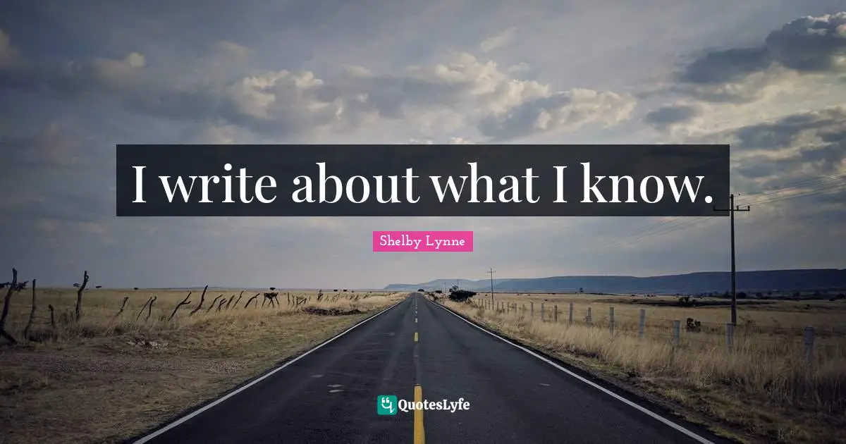 I write about what I know.