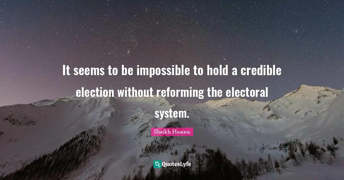 Credible Quotes: "It seems to be impossible to hold a credible election without reforming the electoral system."