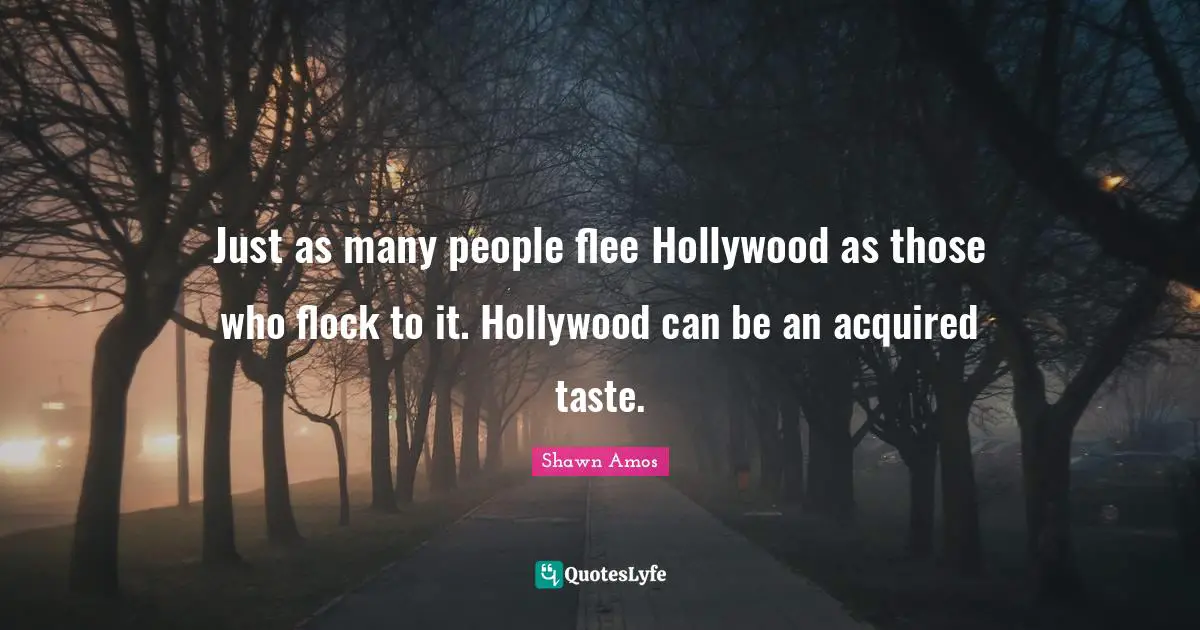 Just as many people flee Hollywood as those who flock to it. Hollywood can be an acquired taste.