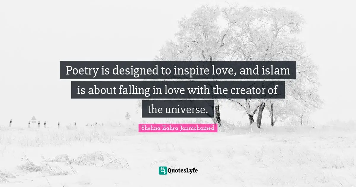 Poetry is designed to inspire love, and islam is about falling in love with the creator of the universe.