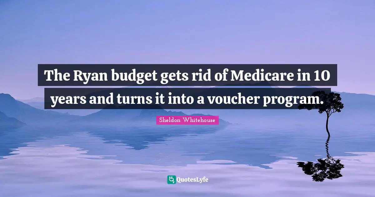 The Ryan budget gets rid of Medicare in 10 years and turns it into a voucher program.
