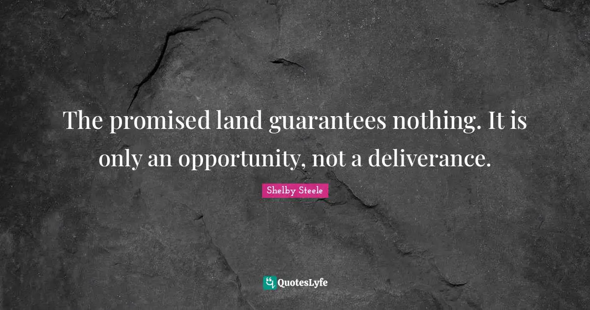 The promised land guarantees nothing. It is only an opportunity, not a deliverance.