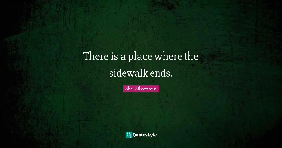 There is a place where the sidewalk ends.