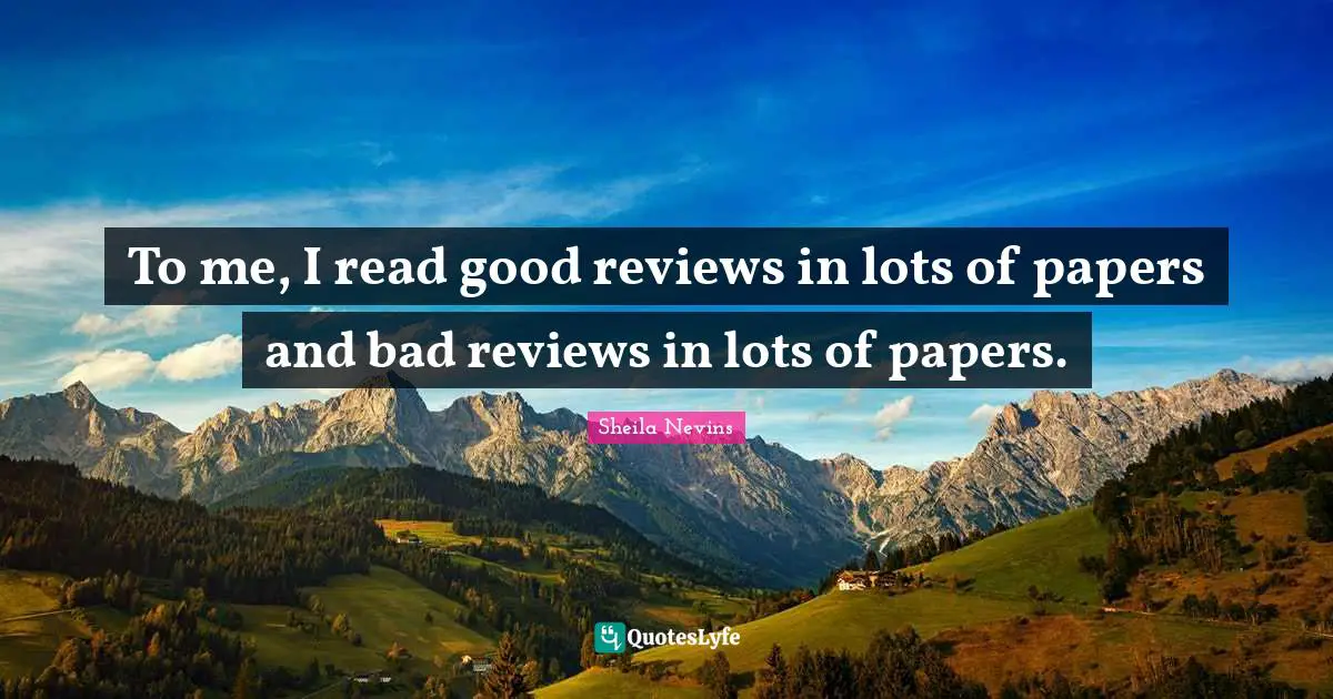 To me, I read good reviews in lots of papers and bad reviews in lots of papers.
