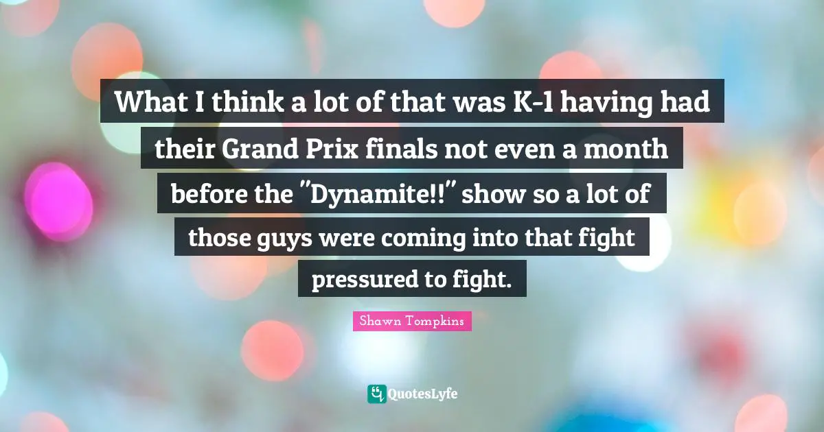 What I think a lot of that was K-1 having had their Grand Prix finals not even a month before the "Dynamite!!" show so a lot of those guys were coming into that fight pressured to fight.