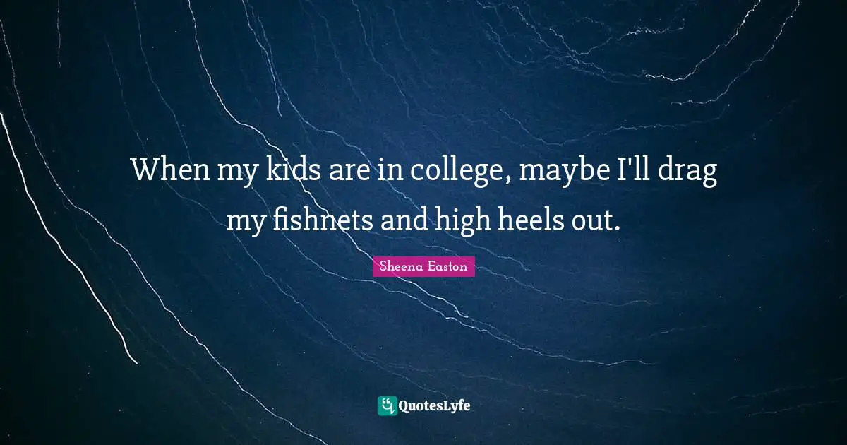 When my kids are in college, maybe I'll drag my fishnets and high heels out.