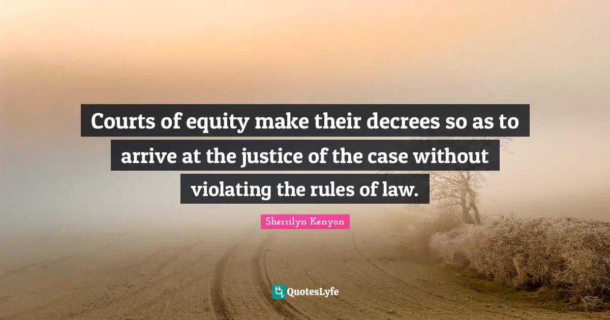 Courts of equity make their decrees so as to arrive at the justice of the case without violating the rules of law.