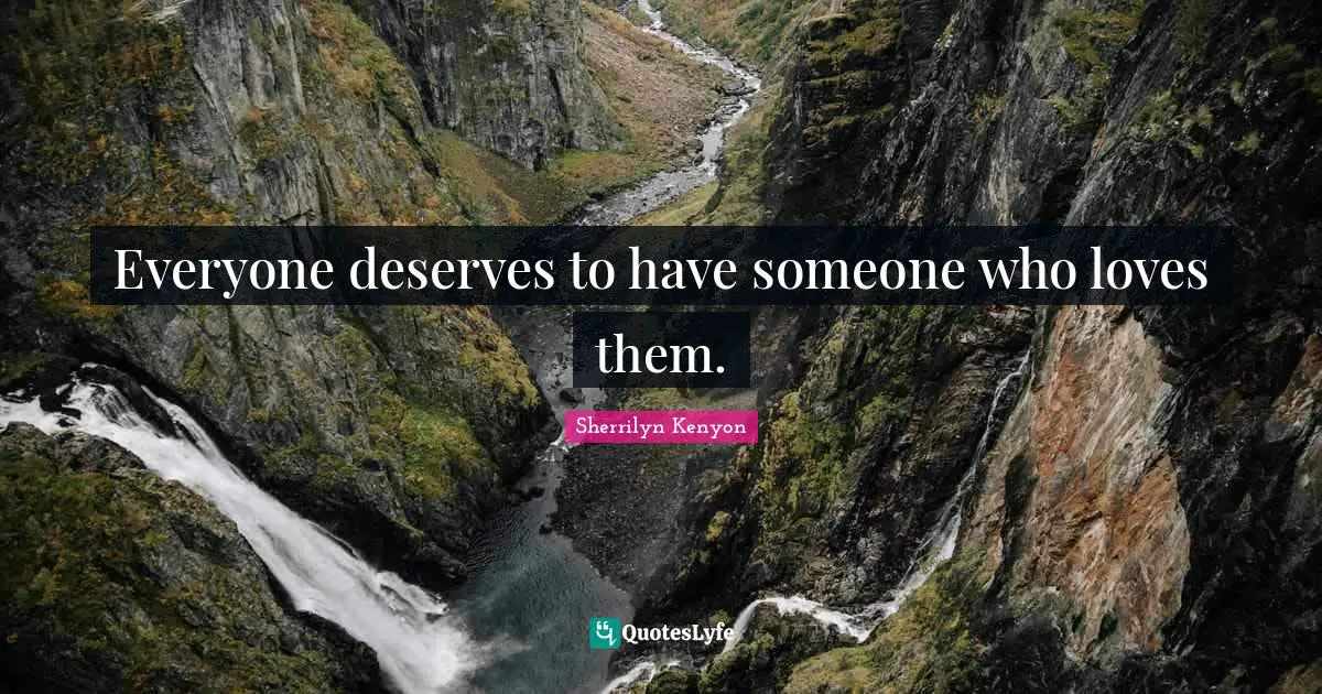 Everyone deserves to have someone who loves them.