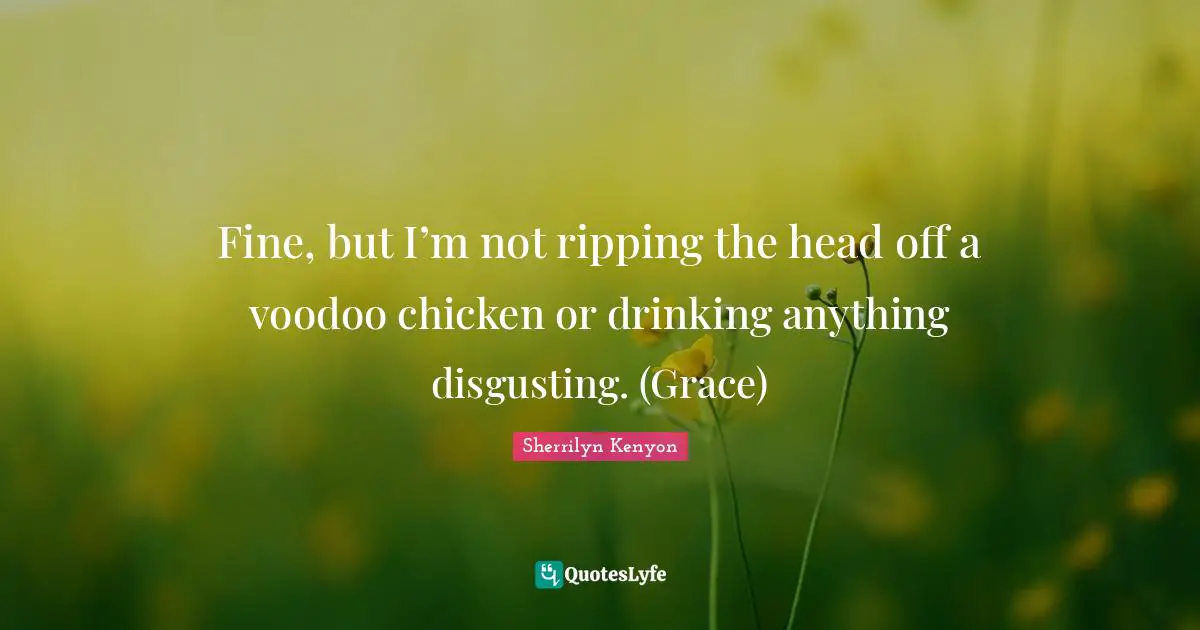 Fine, but I’m not ripping the head off a voodoo chicken or drinking anything disgusting. (Grace)