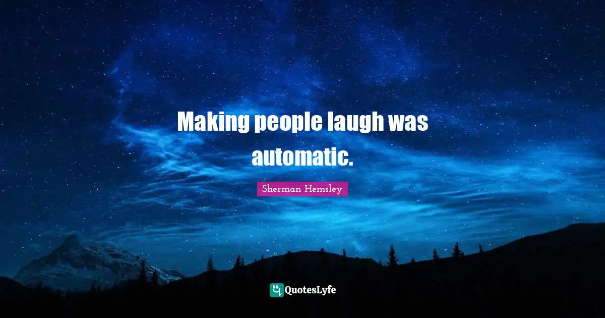 Making People Laugh Quotes: "Making people laugh was automatic."