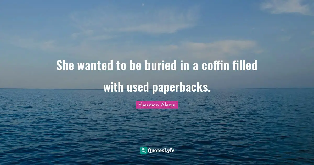 She wanted to be buried in a coffin filled with used paperbacks.