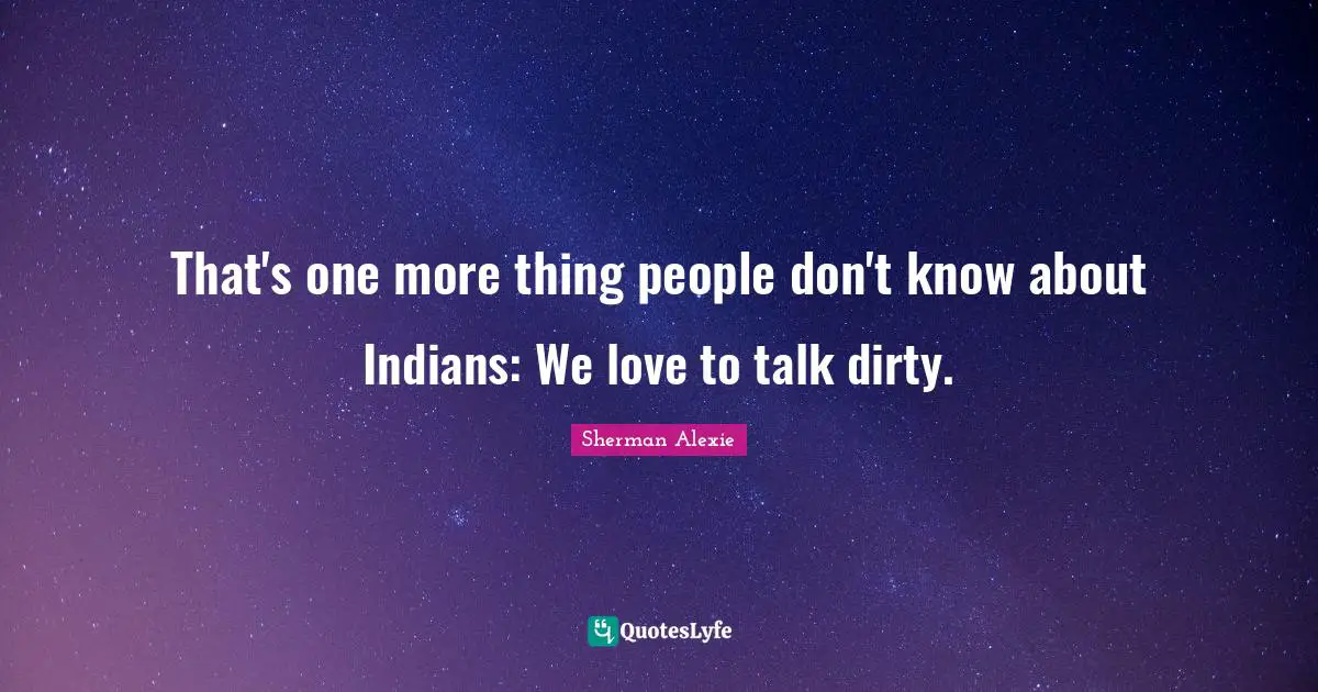 That's one more thing people don't know about Indians: We love to talk dirty.