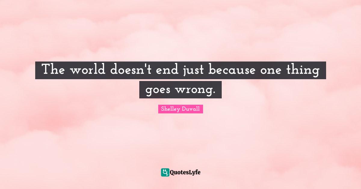 The world doesn't end just because one thing goes wrong.