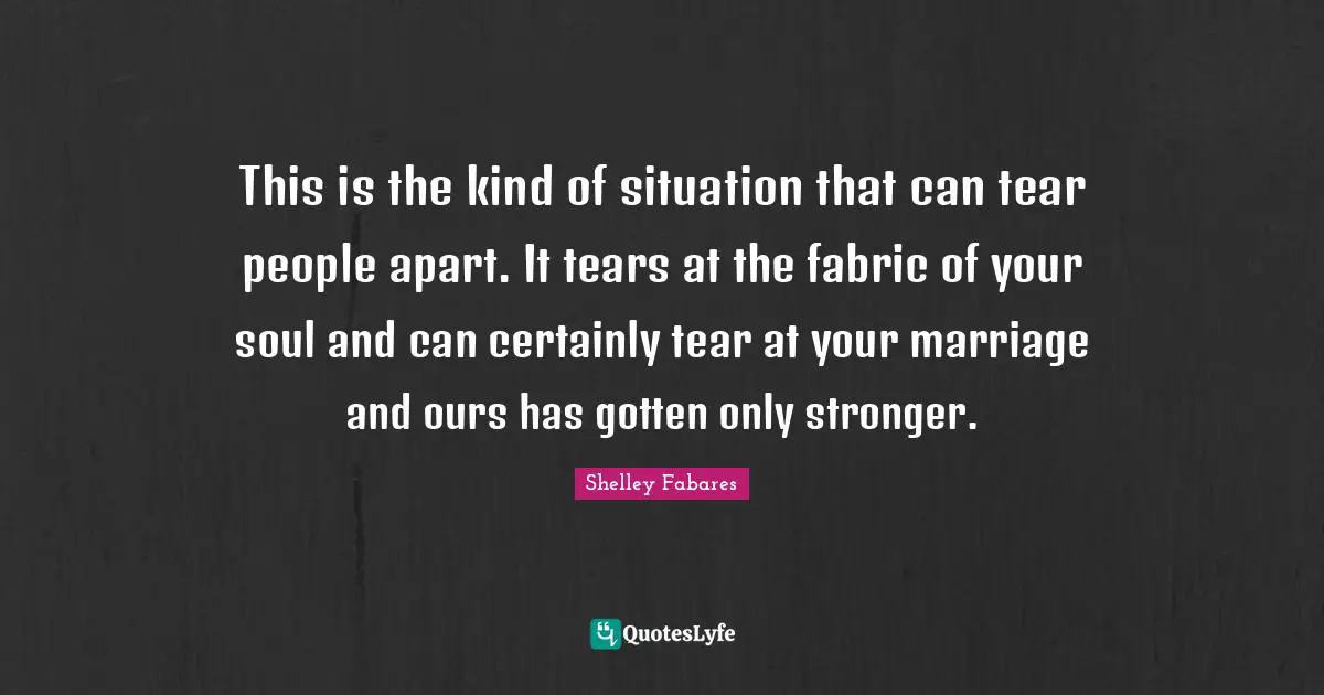 This is the kind of situation that can tear people apart. It tears at the fabric of your soul and can certainly tear at your marriage and ours has gotten only stronger.