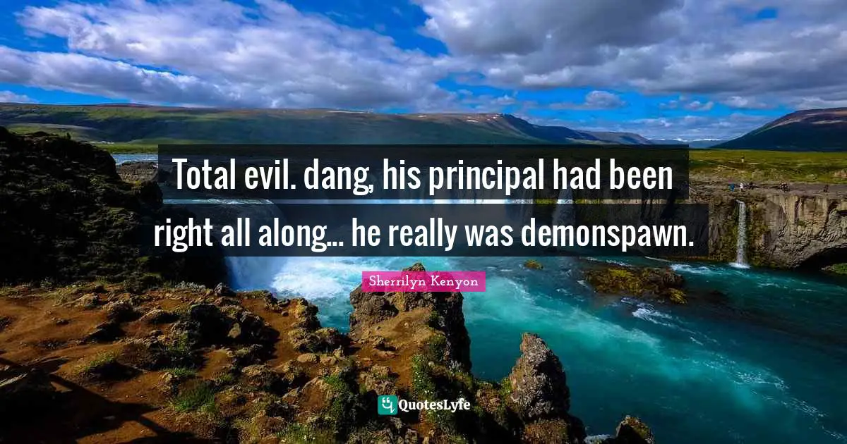 Total evil. dang, his principal had been right all along... he really was demonspawn.