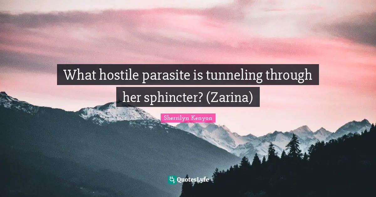 What hostile parasite is tunneling through her sphincter? (Zarina)