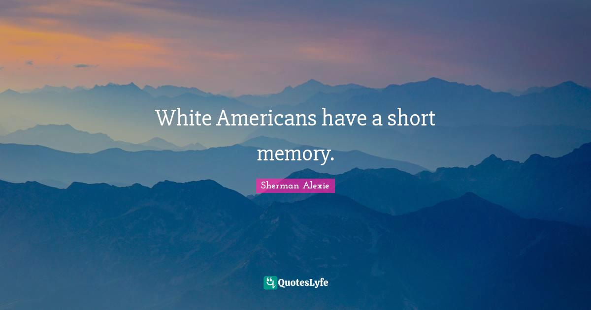 White Americans have a short memory.