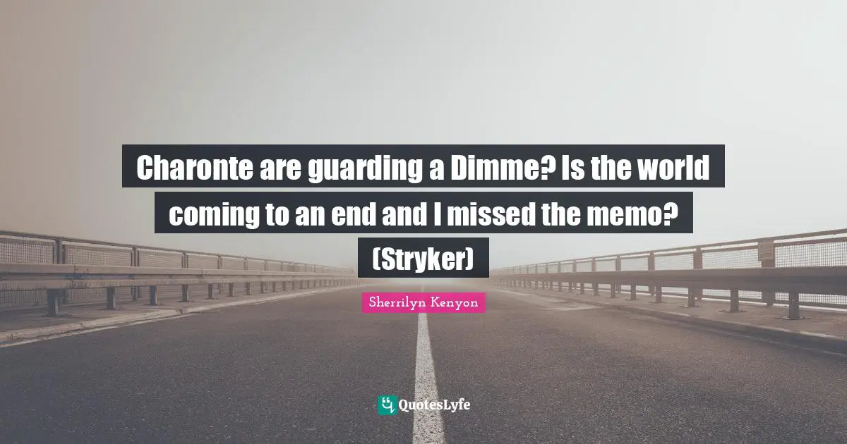Guarding Quotes: "Charonte are guarding a Dimme? Is the world coming to an end and I missed the memo? (Stryker)"