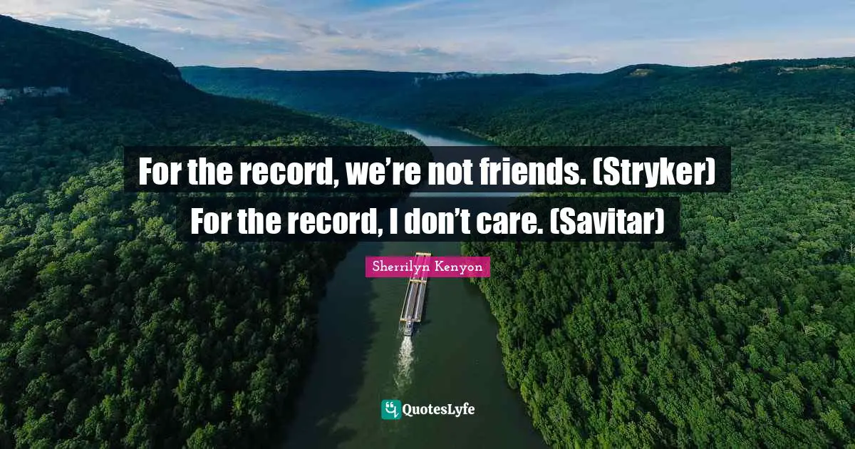 For the record, we’re not friends. (Stryker) For the record, I don’t care. (Savitar)