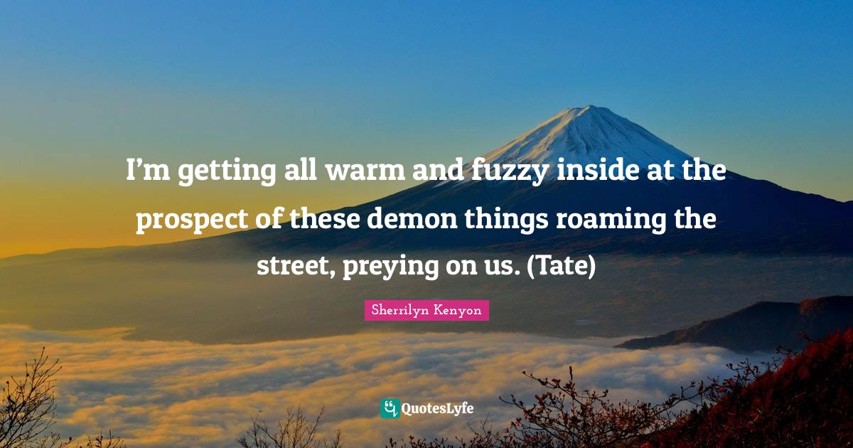 Best Warm And Fuzzy Quotes with images to share and download for free at QuotesLyfe