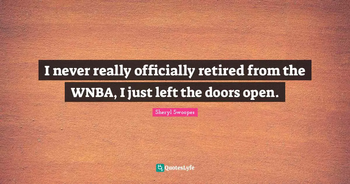 I never really officially retired from the WNBA, I just left the doors open.