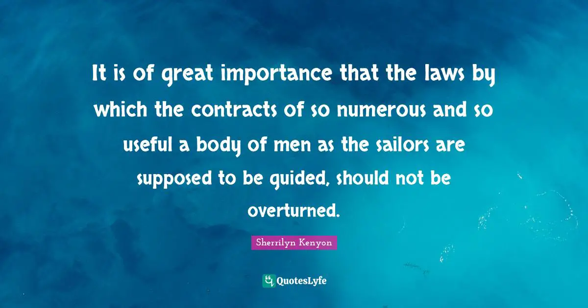 It is of great importance that the laws by which the contracts of so numerous and so useful a body of men as the sailors are supposed to be guided, should not be overturned.