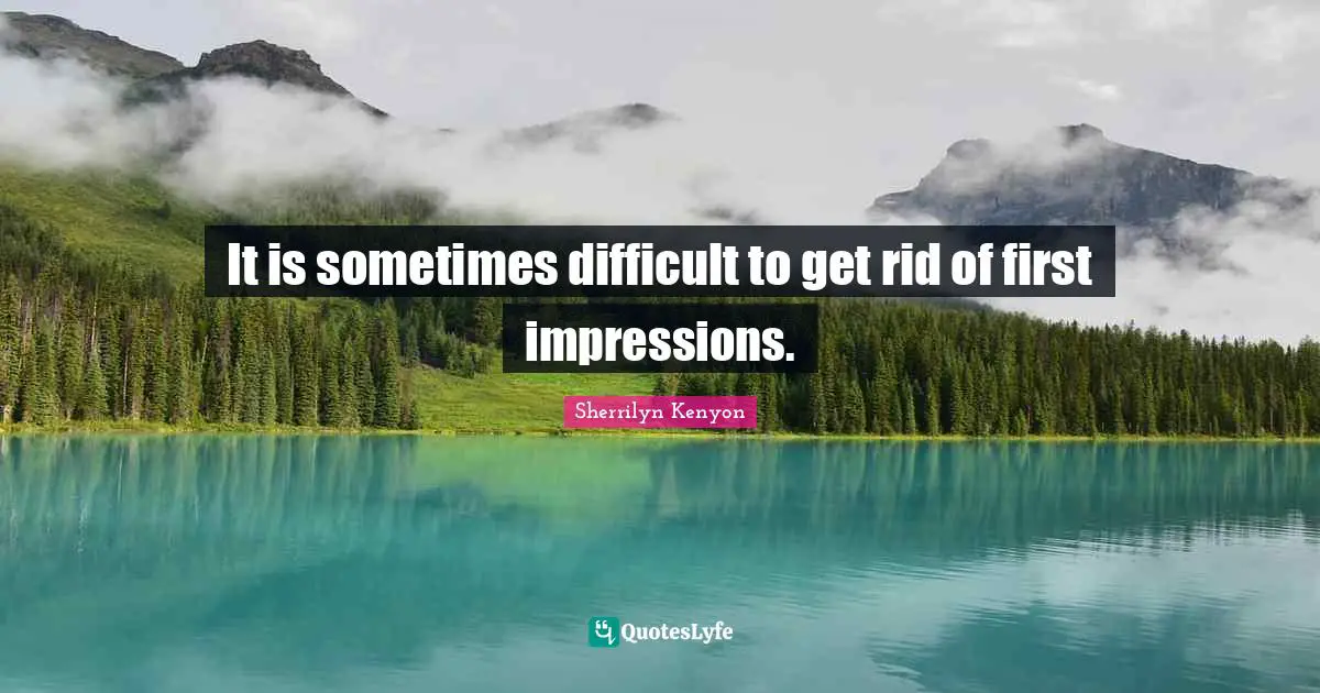It is sometimes difficult to get rid of first impressions.