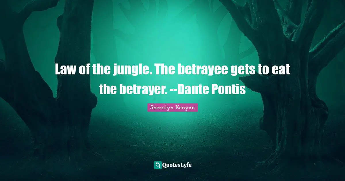 Law of the jungle. The betrayee gets to eat the betrayer. --Dante Pontis
