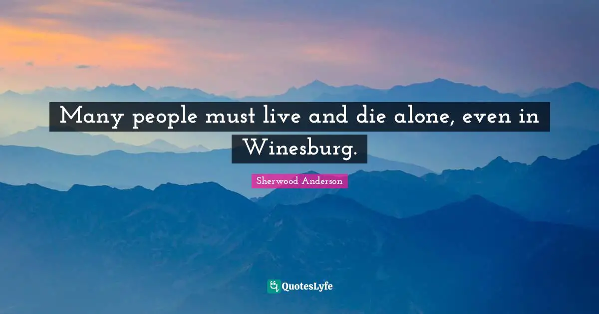 Many people must live and die alone, even in Winesburg.