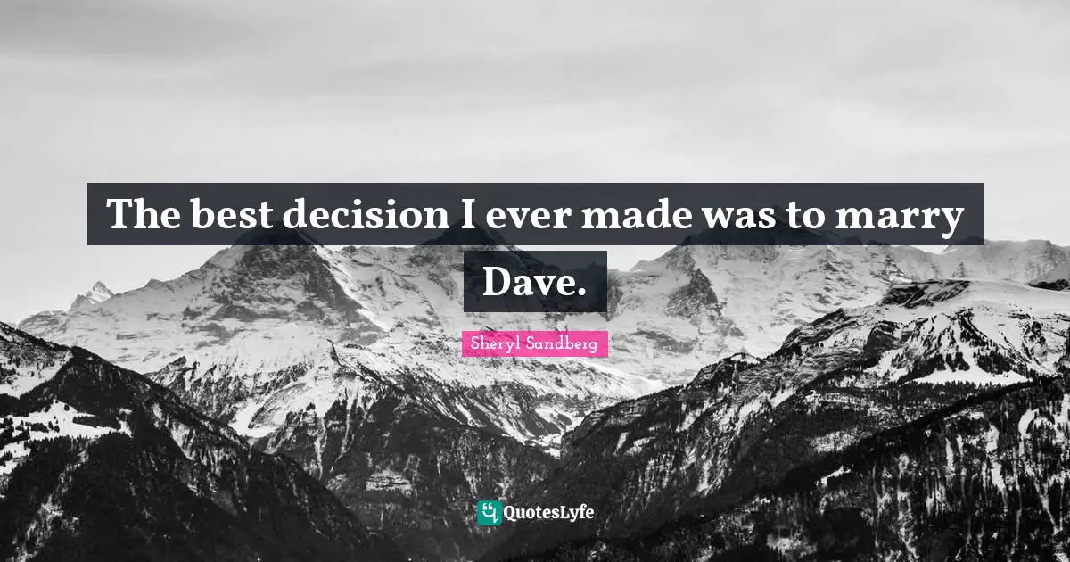 The best decision I ever made was to marry Dave.