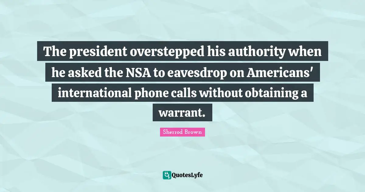 Obtaining Quotes: "The president overstepped his authority when he asked the NSA to eavesdrop on Americans' international phone calls without obtaining a warrant."
