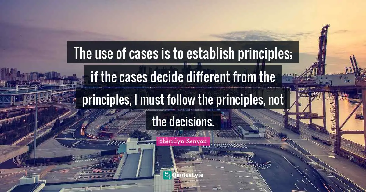 The use of cases is to establish principles; if the cases decide different from the principles, I must follow the principles, not the decisions.
