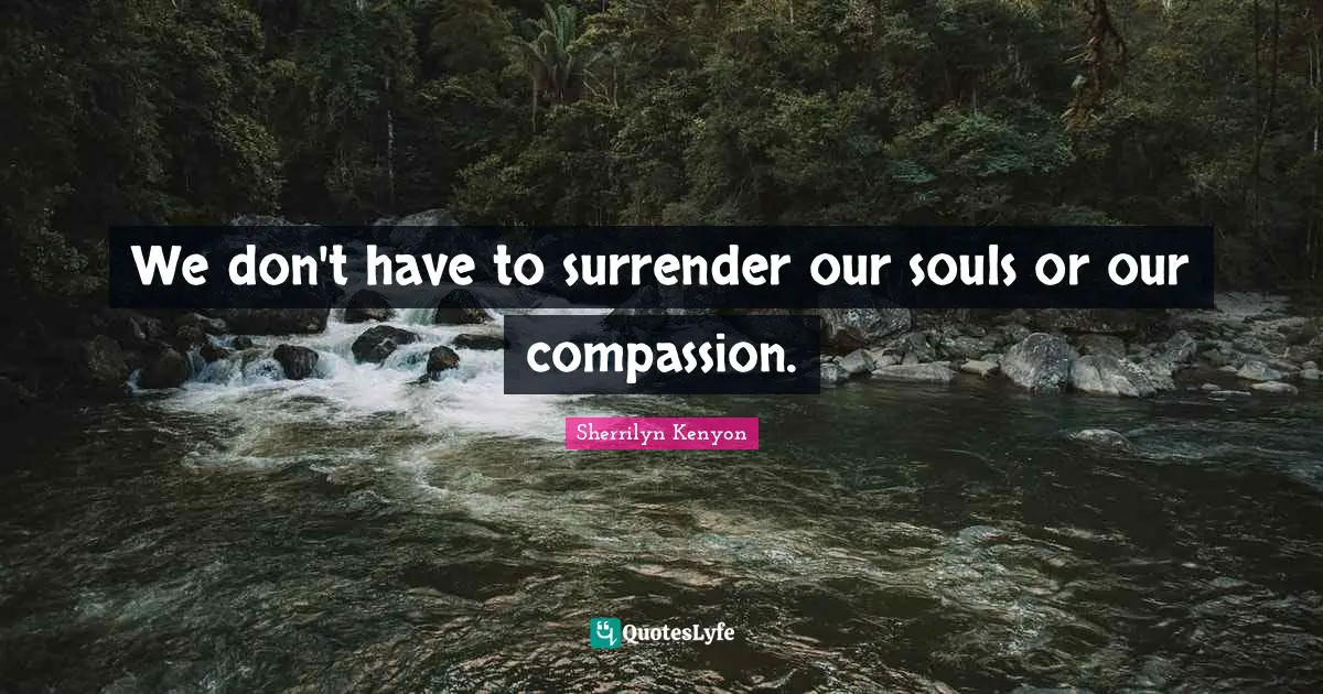 We don't have to surrender our souls or our compassion.