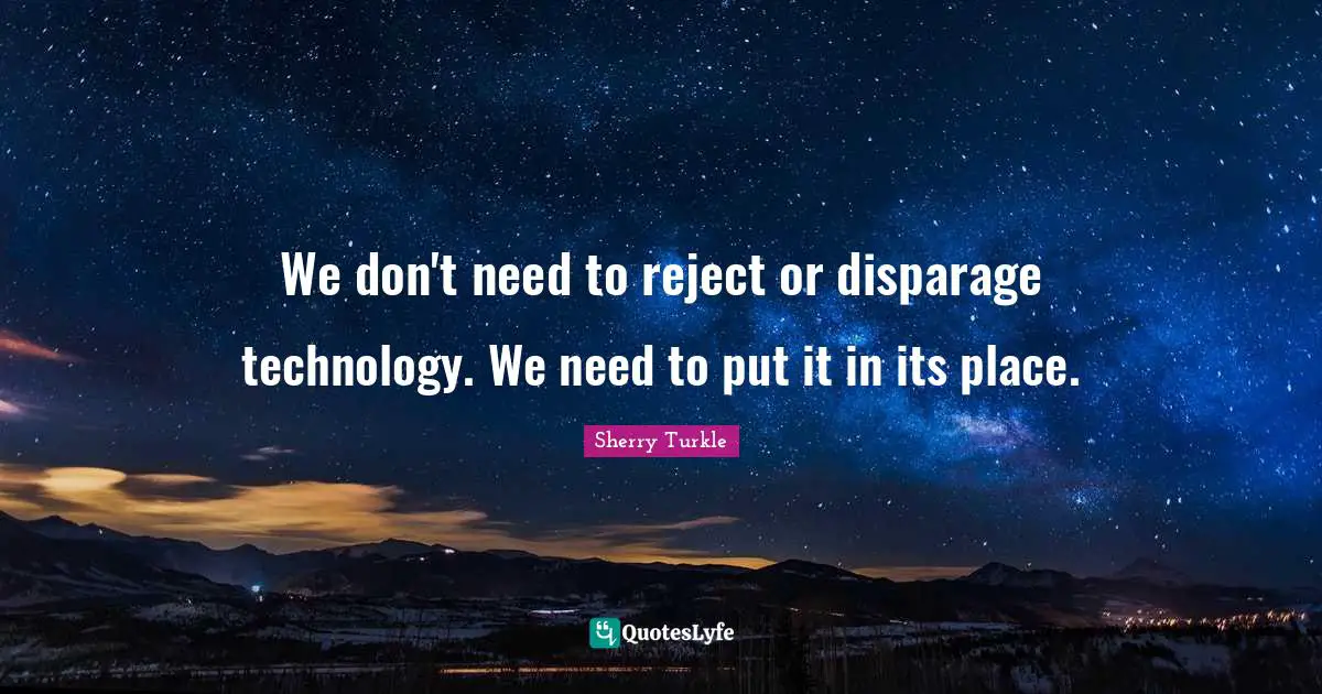 We don't need to reject or disparage technology. We need to put it in its place.
