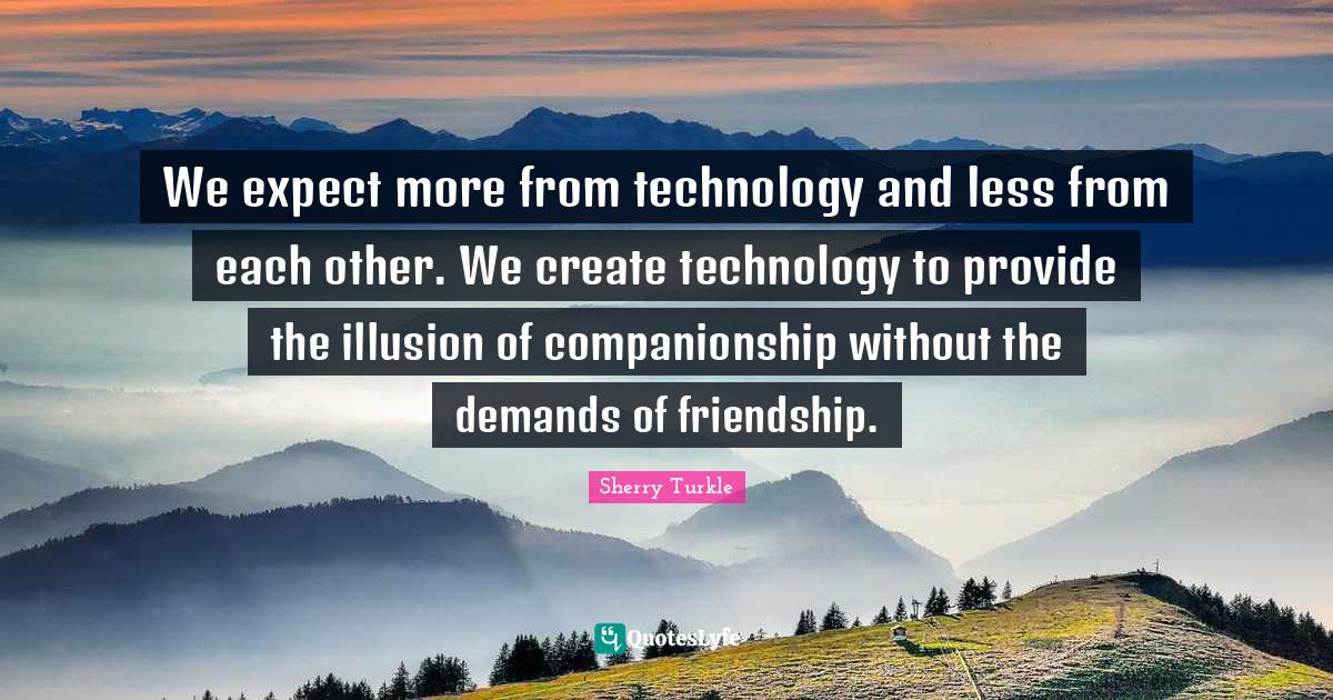 We're letting [technology] take us places that we don't want to go ...