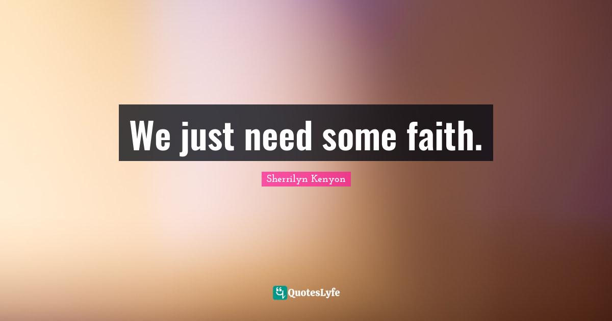 We just need some faith.