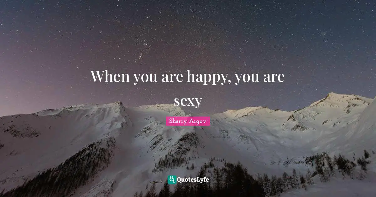 When you are happy, you are sexy