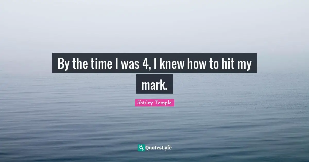 By the time I was 4, I knew how to hit my mark.