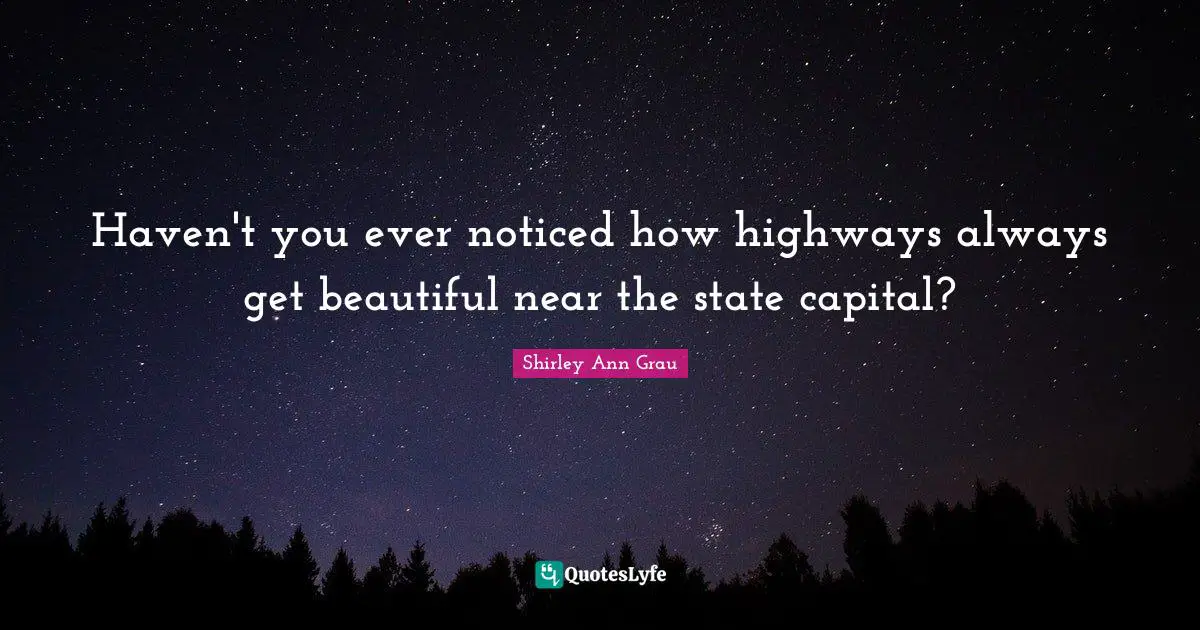 Haven't you ever noticed how highways always get beautiful near the state capital?