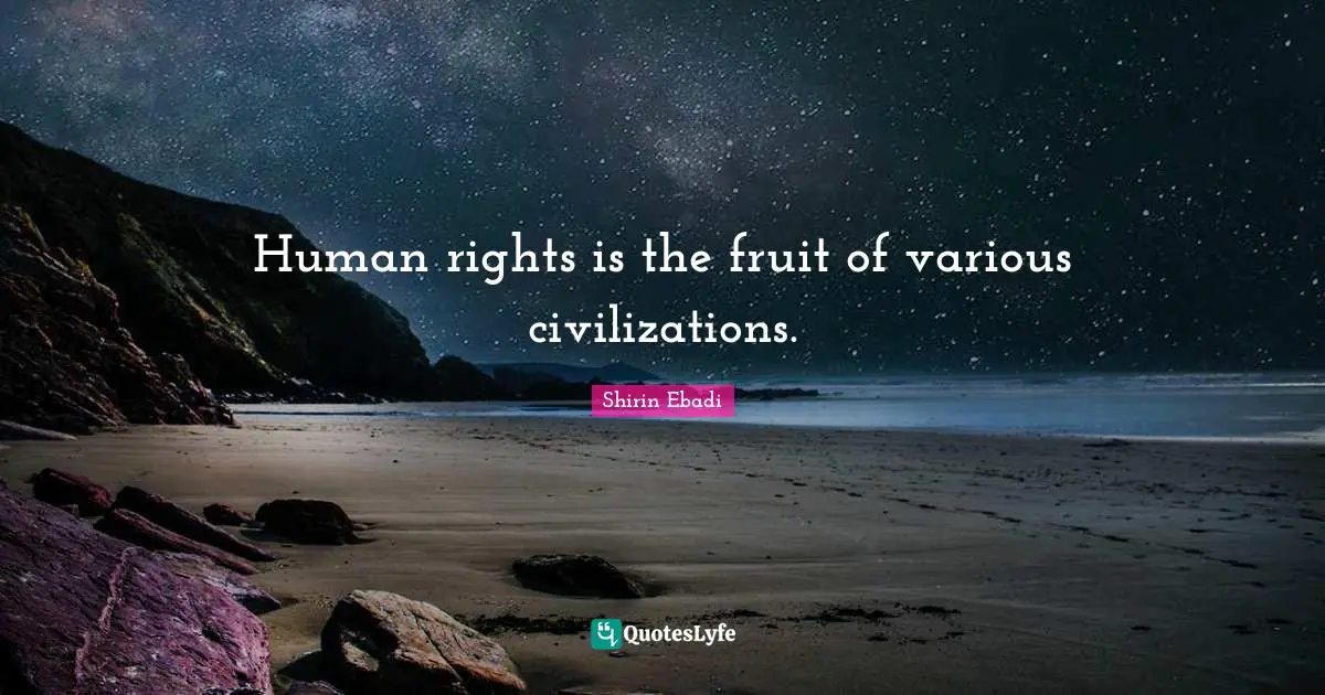 Human rights is the fruit of various civilizations.