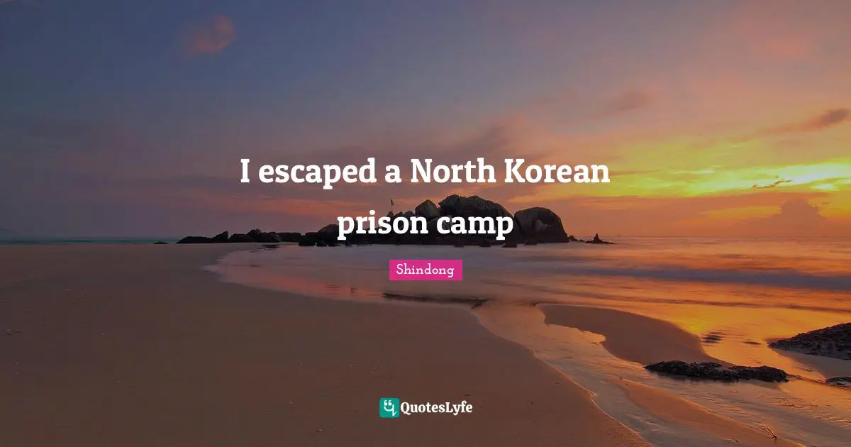 I escaped a North Korean prison camp