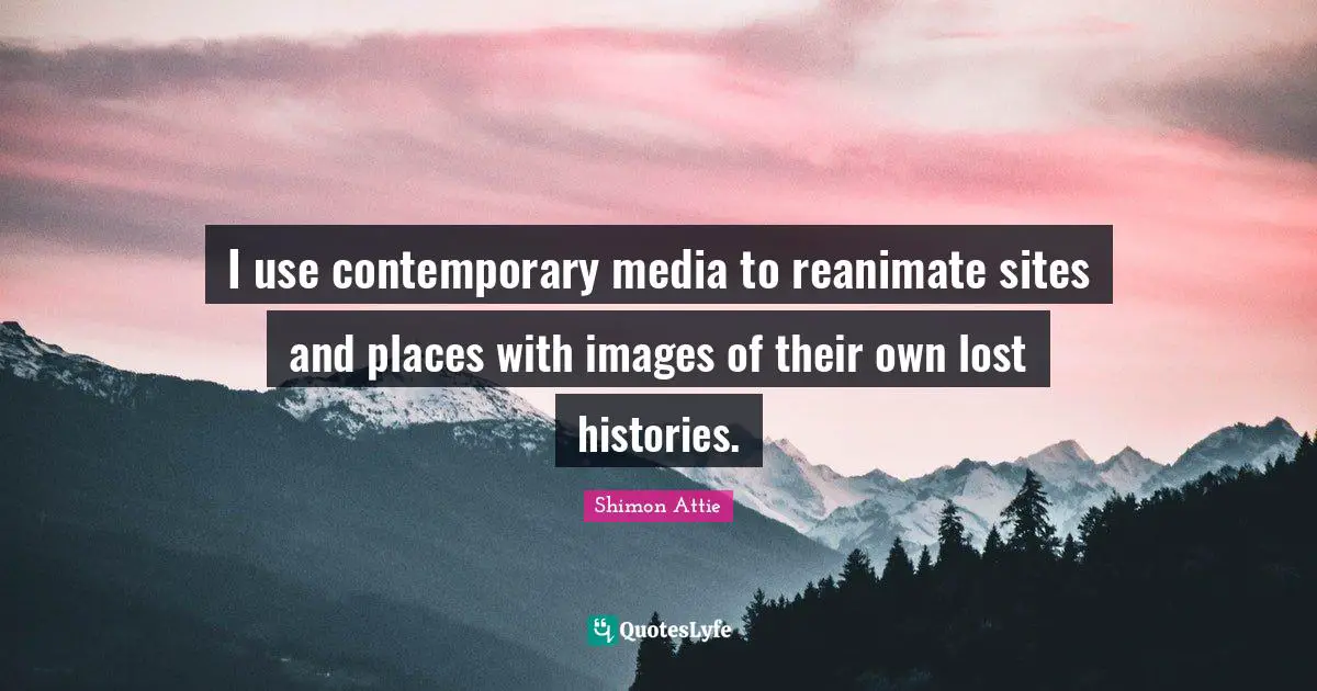 I use contemporary media to reanimate sites and places with images of their own lost histories.