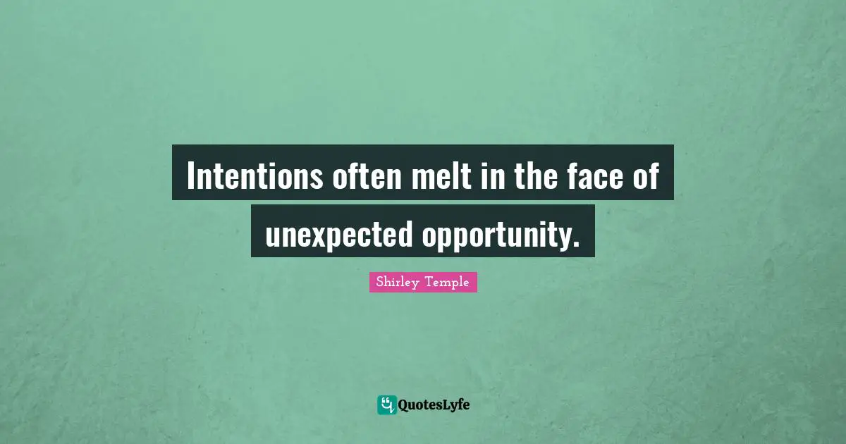 Intentions often melt in the face of unexpected opportunity.