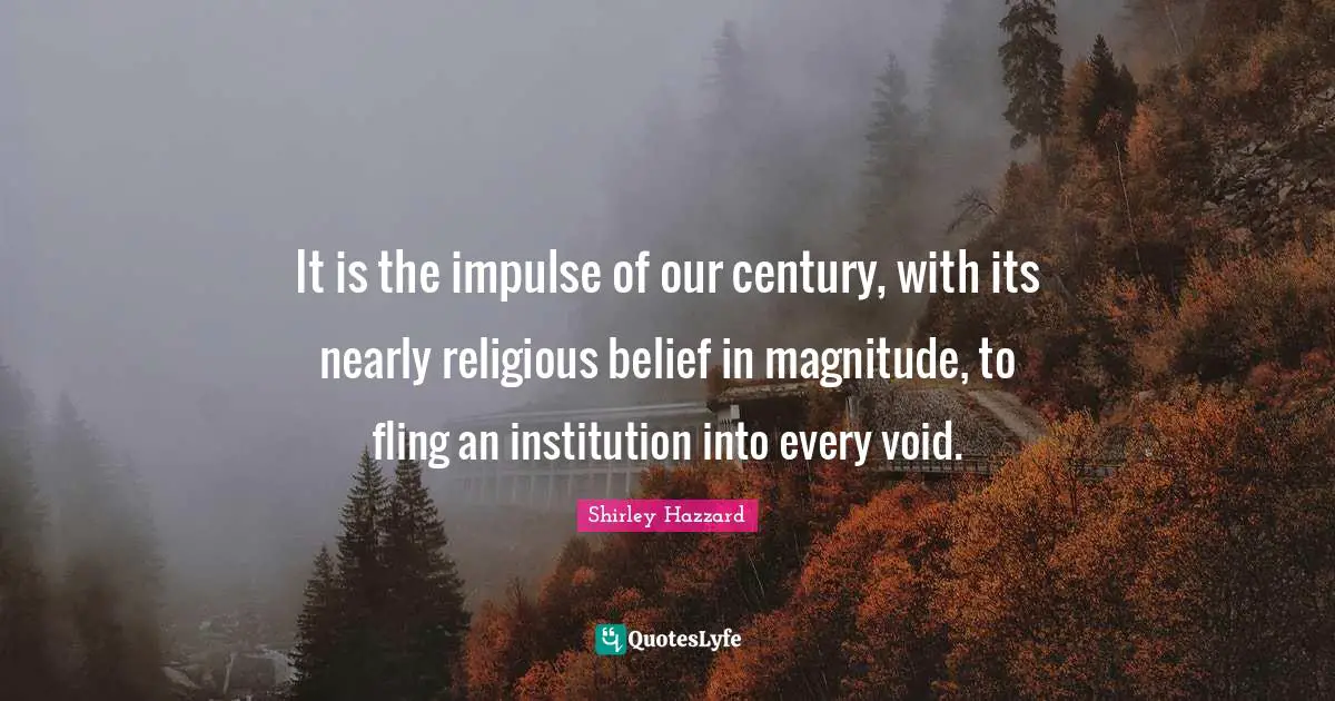 It is the impulse of our century, with its nearly religious belief in magnitude, to fling an institution into every void.
