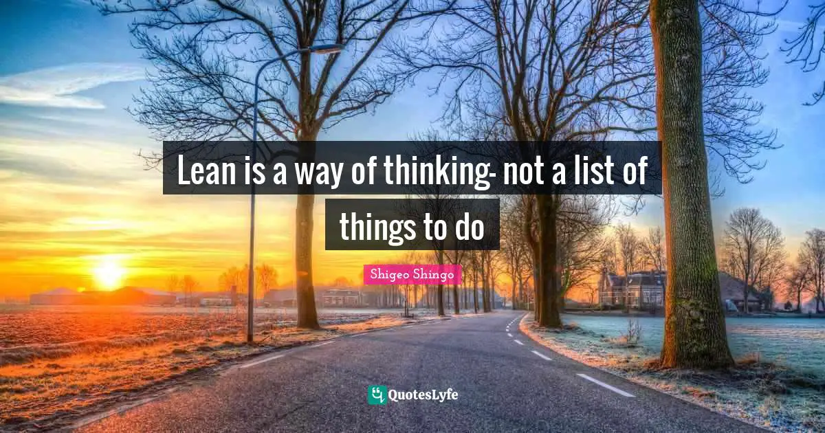 Lists Quotes: "Lean is a way of thinking- not a list of things to do"