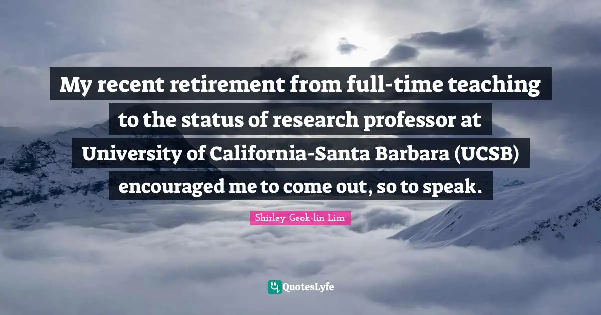 My recent retirement from full-time teaching to the status of research professor at University of California-Santa Barbara (UCSB) encouraged me to come out, so to speak.