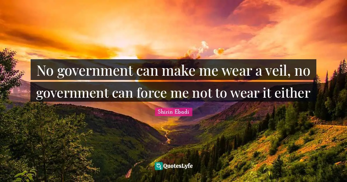 No government can make me wear a veil, no government can force me not to wear it either