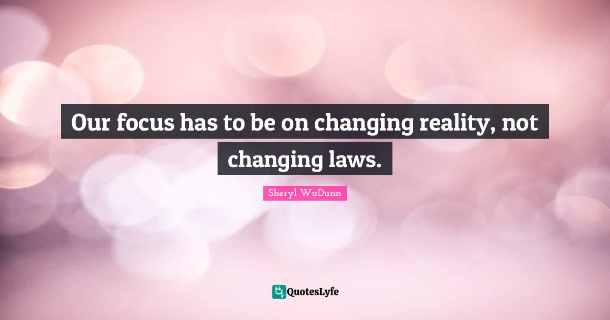 Our focus has to be on changing reality, not changing laws.
