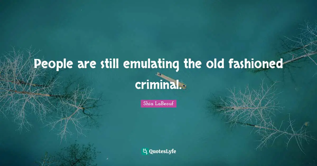 People are still emulating the old fashioned criminal.